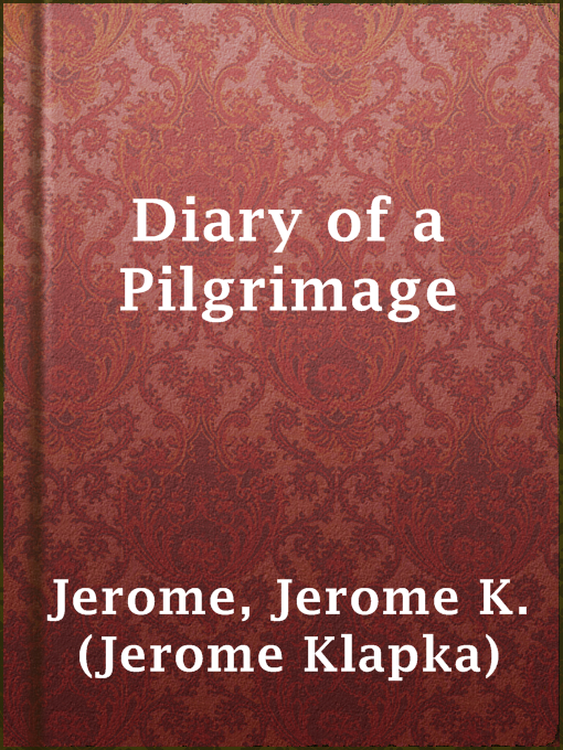 Title details for Diary of a Pilgrimage by Jerome K. (Jerome Klapka) Jerome - Available